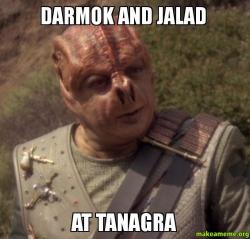 "Darmok and Jalad at Tanagra" - Star Trek: The Next Generation