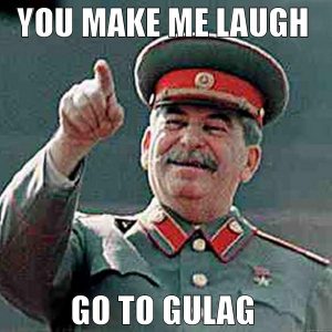 Stalin: You make me laugh - go to Gulag