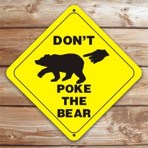 Don't Poke the Bear - sign