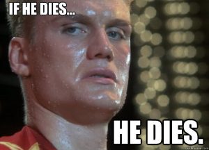 Rocky IV meme: 'If he dies, he dies'