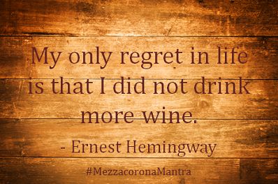 My only regret in life is that I did not drink more wine - Ernest Hemingway