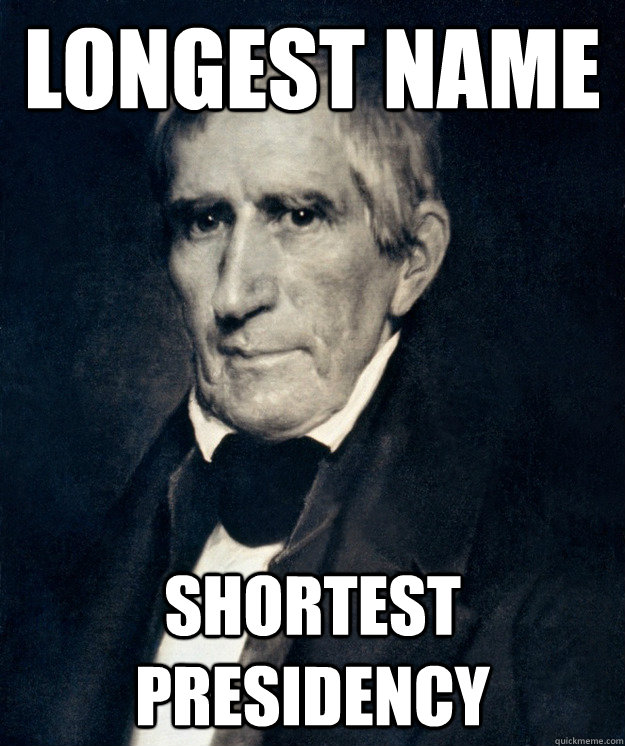 Longest Name. Shortest Presidency.