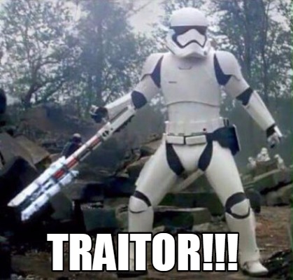 'Traitor!' - Storm Trooper (Star Wars)