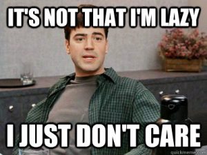 Office Space quote: "It's not that I'm lazy, I just don't care."