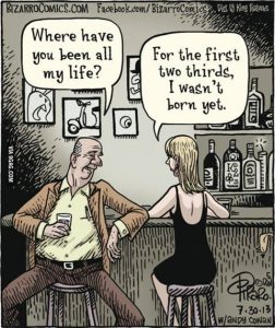 Joke: Where have you been all my life? - For the first two thirds, I wasn't born yet