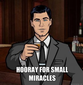 Archer meme - Hooray for small miracles