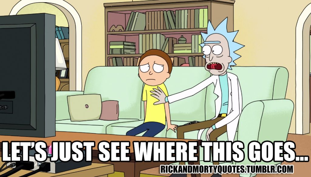 Rick and Morty meme - "Let's just see where this goes"