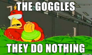 "The Goggles - they do nothing!" - Radioactive Man (The Simpsons)